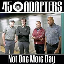 45 Adapters : Not One More Day